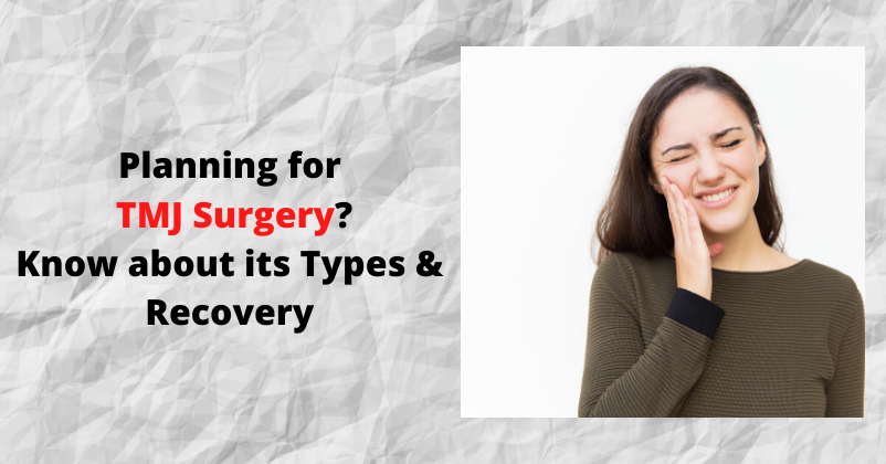 TMJ Surgery - Know its Types and Recovery