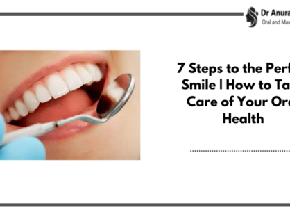 7 Steps to the Perfect Smile | How to Take Care of Your Oral Health