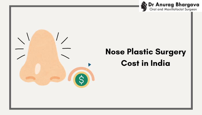 Nose Plastic Surgery Cost in India: What You Need to Know