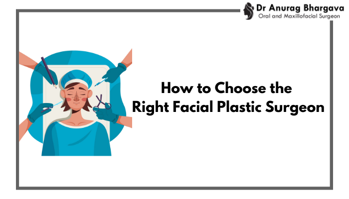 How to Choose the Right Facial Plastic Surgeon in Indore